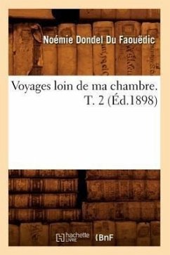 Voyages Loin de Ma Chambre. T. 2 (Éd.1898) - Dondel Du Faouëdic, Noémie