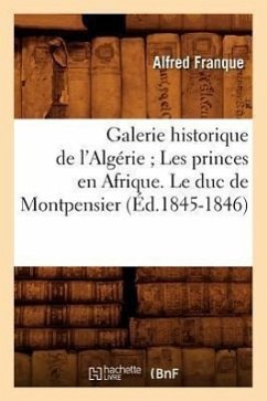 Galerie Historique de l'Algérie Les Princes En Afrique. Le Duc de Montpensier (Éd.1845-1846) - Sans Auteur