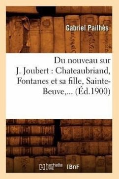Du Nouveau Sur J. Joubert: Chateaubriand, Fontanes Et Sa Fille, Sainte-Beuve (Éd.1900) - Pailhès, Gabriel