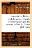 Armorial Du Poitou, État Des Nobles Et Carte Onomatographique Des Maisons Nobles Du Poitou (Éd.1866)