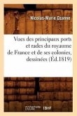 Vues Des Principaux Ports Et Rades Du Royaume de France Et de Ses Colonies, Dessinées (Éd.1819)