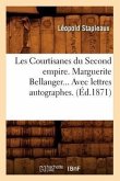 Les Courtisanes Du Second Empire. Marguerite Bellanger. Avec Lettres Autographes (Éd.1871)