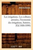 Les Irrigations. Les Cultures Arrosées, l'Économie Des Irrigations, Histoire, (Éd.1888-1890)