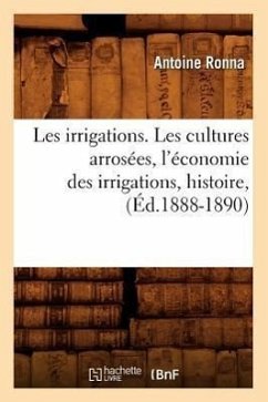 Les Irrigations. Les Cultures Arrosées, l'Économie Des Irrigations, Histoire, (Éd.1888-1890) - Ronna, Antoine