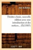 Théâtre Choisi, Nouvelle Édition Avec Une Introduction Et Des Notices (Éd.1883)