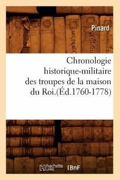 Chronologie Historique-Militaire Des Troupes de la Maison Du Roi.(Éd.1760-1778) - Pinard
