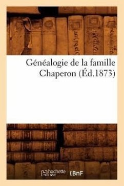 Généalogie de la Famille Chaperon (Éd.1873) - Sans Auteur