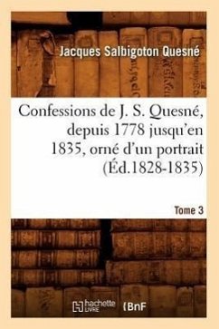 Confessions de J. S. Quesné, Depuis 1778 Jusqu'[en 1835], Orné d'Un Portrait. Tome 3 (Éd.1828-1835) - Quesné, Jacques Salbigoton