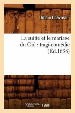 La Suitte Et Le Mariage Du Cid: Tragi-Comédie (Éd.1638) - Chevreau, Urbain