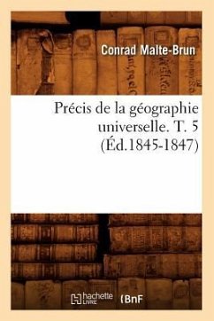 Précis de la Géographie Universelle. T. 5 (Éd.1845-1847) - Malte-Brun, Conrad