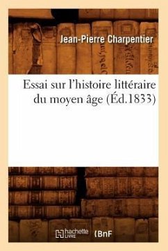 Essai Sur l'Histoire Littéraire Du Moyen Âge (Éd.1833) - Charpentier, Jean-Pierre