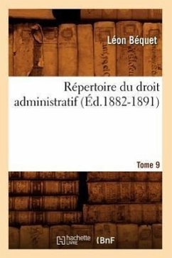 Répertoire Du Droit Administratif. Tome 9 (Éd.1882-1891) - Béquet, Léon