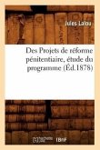 Des Projets de Réforme Pénitentiaire, Étude Du Programme (Éd.1878)