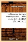 La Littérature Française Contemporaine: XIXe Siècle. Tome 5. Leb-Pez (Éd.1842-1857)