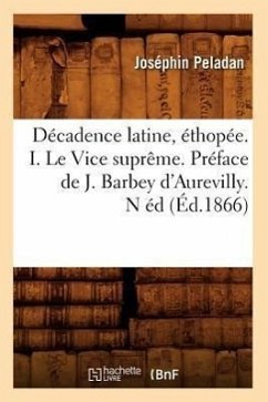 Décadence Latine, Éthopée. I. Le Vice Suprême. Préface de J. Barbey d'Aurevilly. N Éd (Éd.1866) - Peladan, Joséphin