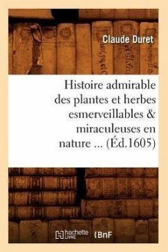 Cover Histoire Admirable Des Plantes Et Herbes Esmerveillables & Miraculeuses En Nature (Éd.1605)