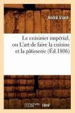 Le Cuisinier Impérial, Ou l'Art de Faire La Cuisine Et La Pâtisserie (Éd.1806)