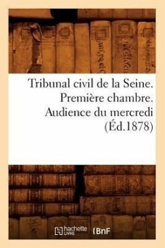 Tribunal Civil de la Seine. Première Chambre. Audience Du Mercredi (Éd.1878) - Sans Auteur