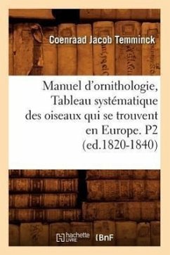 Manuel d'Ornithologie, Tableau Systématique Des Oiseaux Qui Se Trouvent En Europe. P2 (Ed.1820-1840) - Temminck, Coenraad Jacob