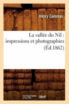 La Vallée Du Nil: Impressions Et Photographies (Éd.1862) - Cammas, Henry