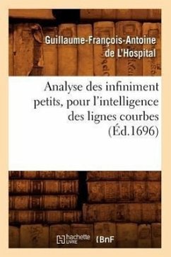Analyse Des Infiniment Petits, Pour l'Intelligence Des Lignes Courbes (Éd.1696) - de l'Hospital, Guillaume-François-Antoine