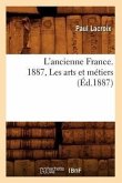L'Ancienne France. 1887, Les Arts Et Métiers (Éd.1887)