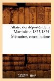 Affaire Des Déportés de la Martinique 1823-1824. Mémoires, Consultations