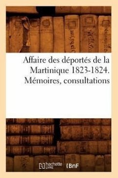 Affaire Des Déportés de la Martinique 1823-1824. Mémoires, Consultations - Sans Auteur