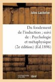 Du Fondement de l'Induction Suivi De: Psychologie Et Métaphysique (2e Édition) (Éd.1896)