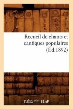 Recueil de Chants Et Cantiques Populaires (Éd.1892) - Sans Auteur