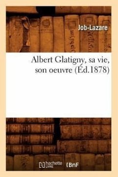 Albert Glatigny, Sa Vie, Son Oeuvre (Éd.1878) - Job-Lazare
