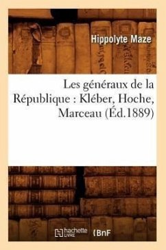 Les Généraux de la République: Kléber, Hoche, Marceau (Éd.1889) - Maze, Hippolyte