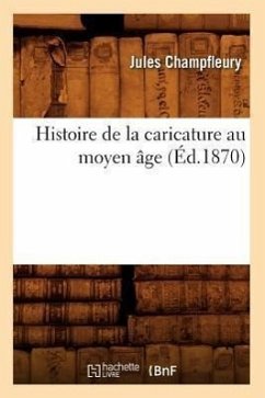 Histoire de la Caricature Au Moyen Âge (Éd.1870) - Champfleury