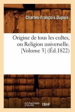 Origine de Tous Les Cultes, Ou Religion Universelle. [Volume 3] (Éd.1822) - Dupuis, Charles-François