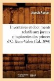 Inventaires Et Documents Relatifs Aux Joyaux Et Tapisseries Des Princes d'Orléans-Valois, (Éd.1894)