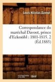 Correspondance Du Maréchal Davout, Prince d'Eckmühl: 1801-1815. 2 (Éd.1885)