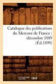 Catalogue Des Publications Du Mercure de France: Décembre 1889 (Éd.1899)