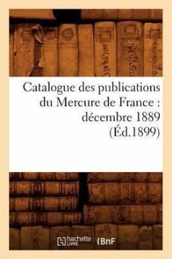 Catalogue Des Publications Du Mercure de France: Décembre 1889 (Éd.1899) - Sans Auteur