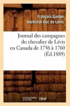 Journal Des Campagnes Du Chevalier de Lévis En Canada de 1756 À 1760 (Éd.1889) - Lévis (Maréchal-Duc De), François-Gaston