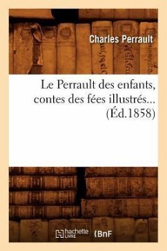 Le Perrault Des Enfants, Contes Des Fées Illustrés (Éd.1858) - Perrault, Charles