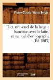 Dict. Universel de la Langue Françoise, Avec Le Latin, Et Manuel d'Orthographe (Éd.1803)
