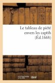 Le Tableau de Piété Envers Les Captifs, (Éd.1668)