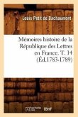 Mémoires Histoire de la République Des Lettres En France. T. 14 (Éd.1783-1789)