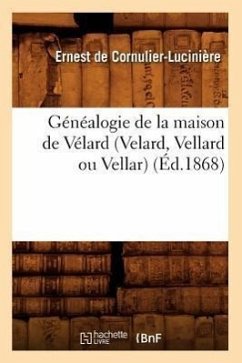 Généalogie de la Maison de Vélard (Velard, Vellard Ou Vellar) (Éd.1868) - de Cornulier-Lucinière, Ernest