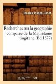 Recherches Sur La Géographie Comparée de la Maurétanie Tingitane (Éd.1877)