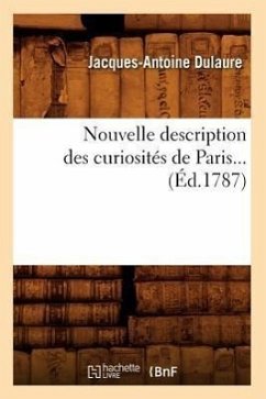 Nouvelle Description Des Curiosités de Paris (Éd.1787) - Dulaure, Jacques-Antoine