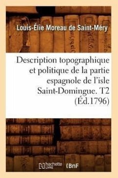 Description Topographique Et Politique de la Partie Espagnole de l'Isle Saint-Domingue. T2 (Éd.1796) - Moreau de Saint-Méry, Louis-Élie