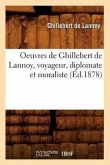 Oeuvres de Ghillebert de Lannoy, Voyageur, Diplomate Et Moraliste (Éd.1878)