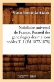 Nobiliaire Universel de France, Recueil Des Généalogies Des Maisons Nobles T. 1 (Éd.1872-1878)