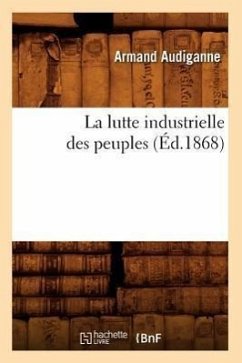 La Lutte Industrielle Des Peuples (Éd.1868) - Audiganne, Armand